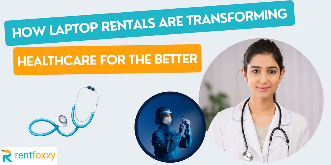 How Laptop Rentals are Transforming Healthcare for the Better